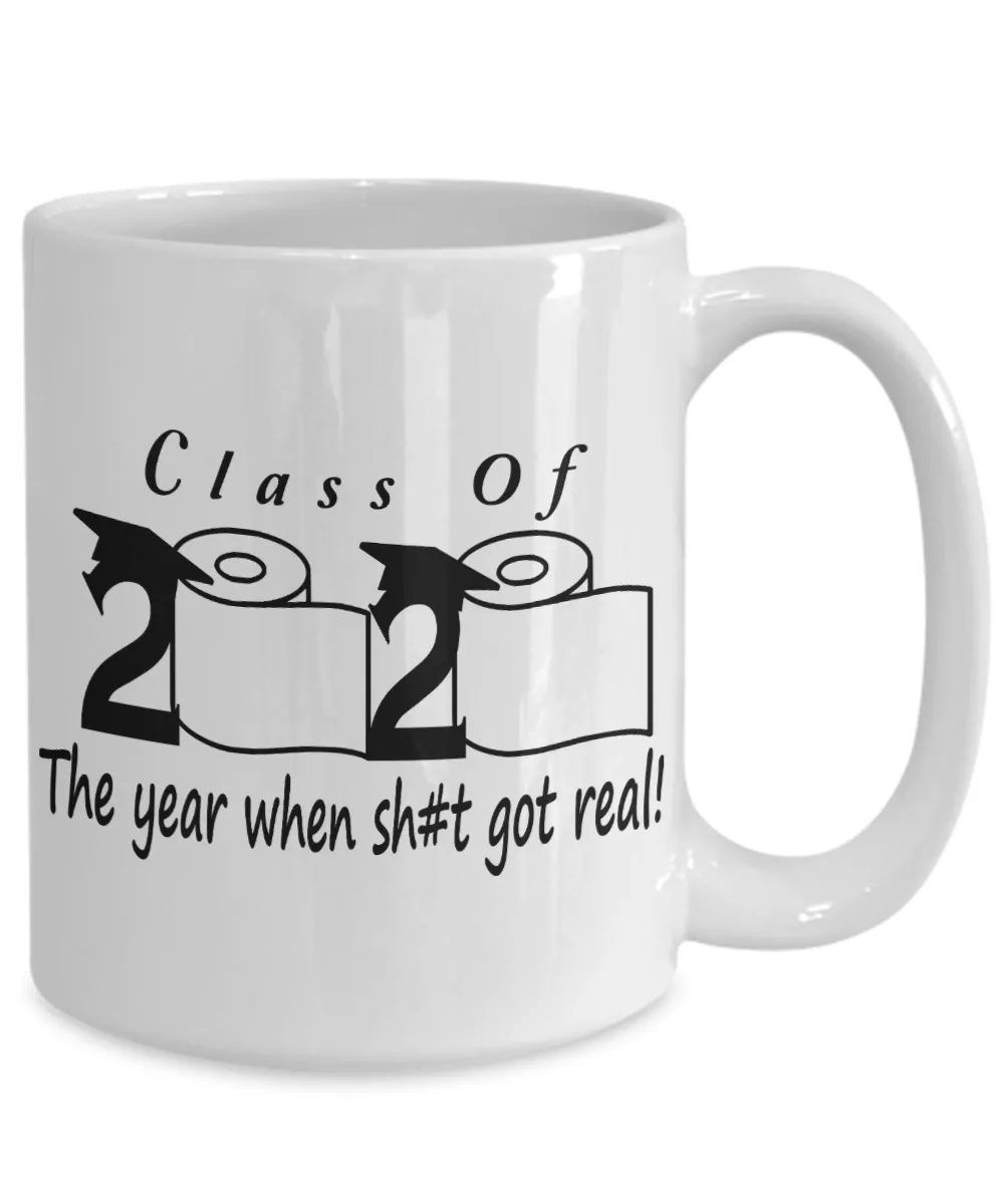 Class Of 2020 The Year When Shit Got Real Mug Seniors 2020 Coffee Cup Class Of 2020 Quarantine Graduation Gift