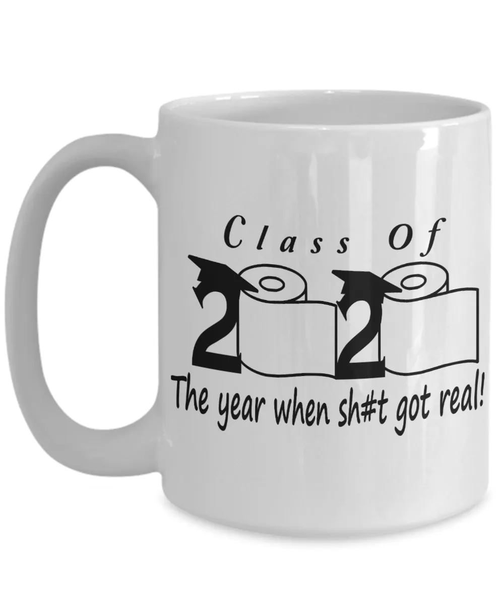 Class Of 2020 The Year When Shit Got Real Mug Seniors 2020 Coffee Cup Class Of 2020 Quarantine Graduation Gift