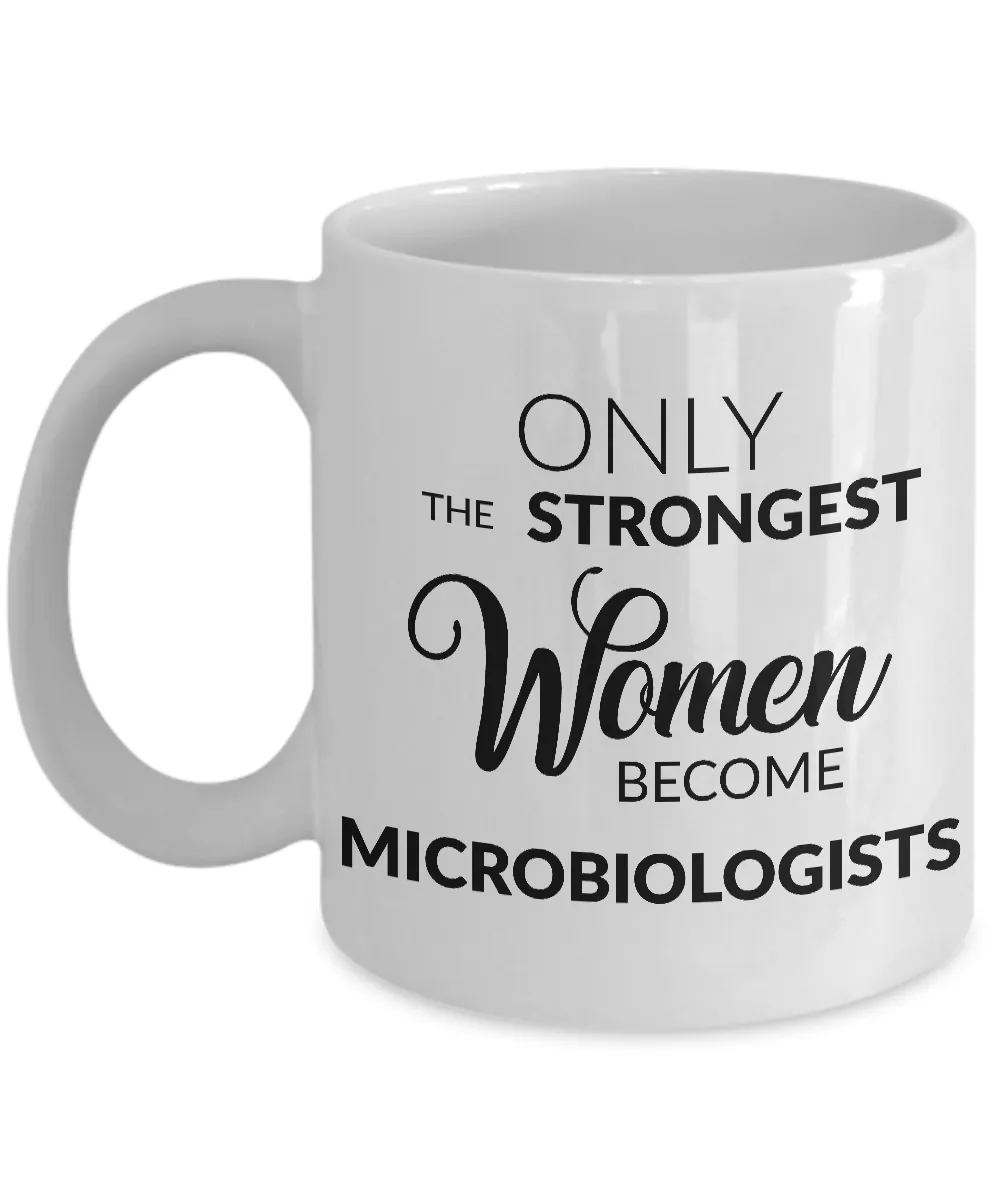 Microbiologist Mug Microbiologist Gifts - Only the Strongest Women Become Microbiologists Coffee Mug Ceramic Tea Cup